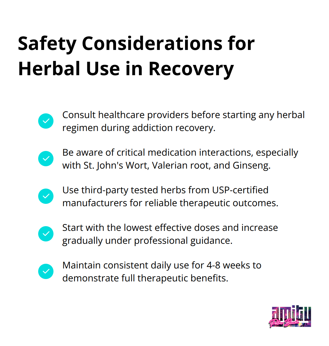 A checkmark list of five key safety considerations for using herbs in addiction recovery, including healthcare provider consultation, medication interactions, quality standards, proper dosage, and consistent use. - herbs for addiction recovery